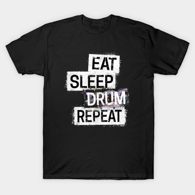 Eat. Sleep. DRUM. Repeat. T-Shirt by hoopoe